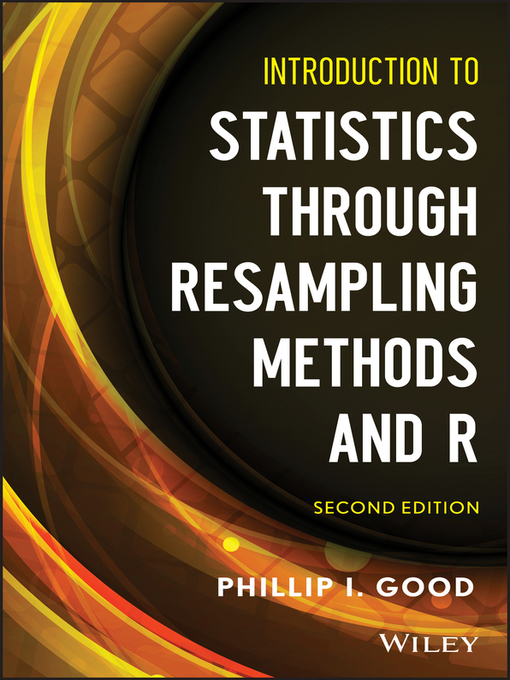Title details for Introduction to Statistics Through Resampling Methods and R by Phillip I. Good - Available